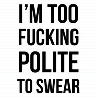 Too Fucking Polite