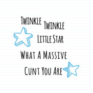 Twinkle Twinkle Little Star What A Massive Cunt You Are