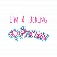 I'm A Fucking Princess