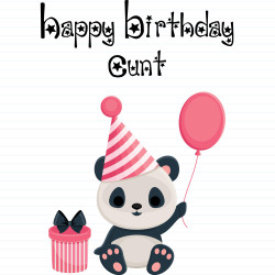 Happy Birthday Cunt - Panda
