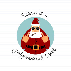 Santa Is A Judgemental Cunt
