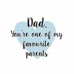 Dad, You're One Of My Favourite Parents