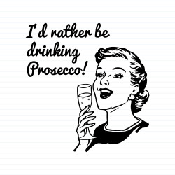 I'd Rather Be Drinking Prosecco