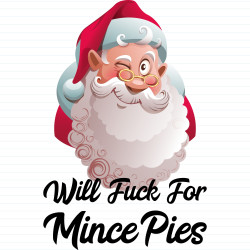 Will Fuck For Mince Pies