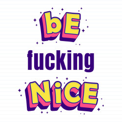Be Fucking Nice