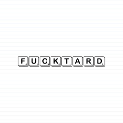 Scrabble Tiles Fucktard