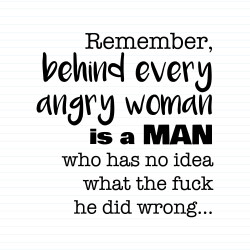 Behind Every Angry Woman