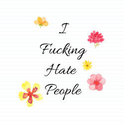I Fucking Hate People
