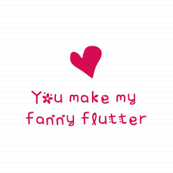 You Make My Fanny Flutter