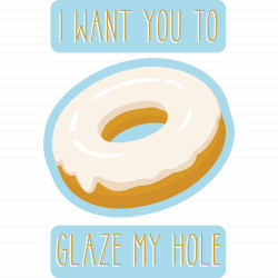 Glaze My Hole
