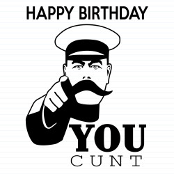 Happy Birthday You Cunt