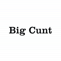 Big Cunt