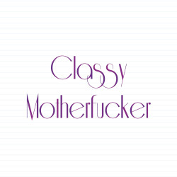 Classy Motherfucker