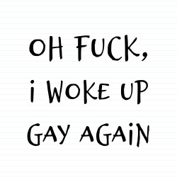 Woke Up Gay Again