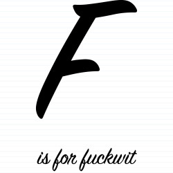 F Is For Fuckwit