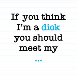 If You Think I'm a Dick