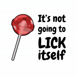Not Going To Suck-Lick Itself