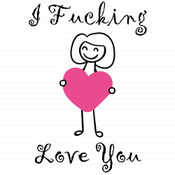 I Fucking Love You