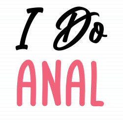 I Do Anal