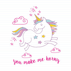 You Make Me Horny Unicorny