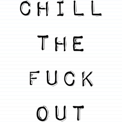 Chill The Fuck Out