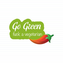 Go Green Fuck A Vegetarian
