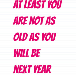 Not as Old As Next Year