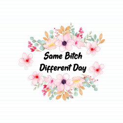 Same Bitch Different Day