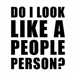 Do I Look Like A People Person