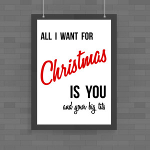 All I Want For Christmas - Rude Posters - Slightly Disturbed - Image 1 of 2