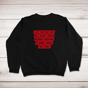 Secret Santa - Everyone Thinks I'm A Cunt - Rude Sweatshirts - Slightly Disturbed - Image 1 of 2