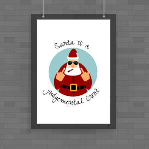 Santa Is A Judgemental Cunt - Rude Posters - Slightly Disturbed - Image 1 of 1