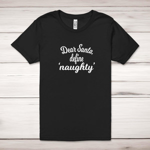 Dear Santa, Define 'Naughty' - Novelty Adult T-Shirt - Slightly Disturbed