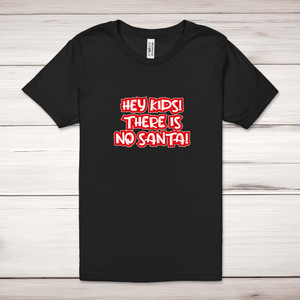 Hey Kids! There Is No Santa! - Novelty Adult T-Shirt - Slightly Disturbed