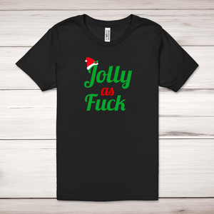  Jolly As Fuck - Rude Adult T-Shirt - Slightly Disturbed