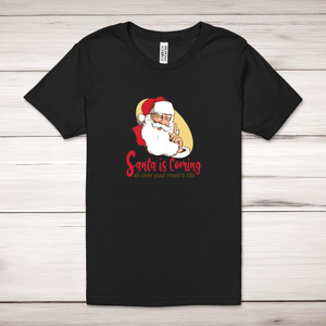 Santa Is Coming - Rude Adult T-Shirt - Slightly Disturbed