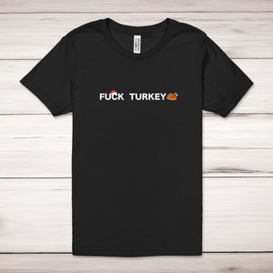 Fuck Turkey - Rude Adult T-Shirt - Slightly Disturbed