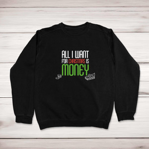 All I Want For Christmas Is Money - Novelty Sweatshirts - Slightly Disturbed - Image 1 of 1