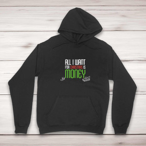 All I Want For Christmas Is Money - Novelty Hoodies - Slightly Disturbed - Image 1 of 2