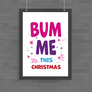 Bum Me This Christmas - Rude Posters - Slightly Disturbed - Image 1 of 1