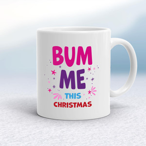 Bum Me This Christmas - Rude Mugs - Slightly Disturbed - Image 1 of 14