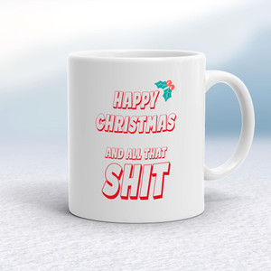 Happy Christmas And All That Shit - Rude Mugs - Slightly Disturbed - Image 1 of 16