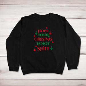 Hope Your Christmas Is Not Shit - Rude Sweatshirts - Slightly Disturbed - Image 1 of 1