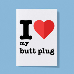 I Love My Butt Plug - Rude Greeting Card - Slightly Disturbed - Image 1 of 1