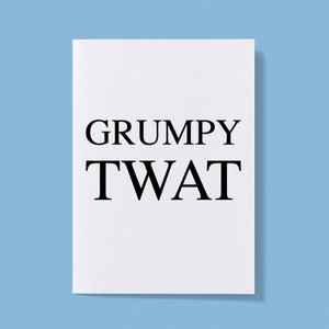 Grumpy Twat - Rude Greeting Card - Slightly Disturbed - Image 1 of 1