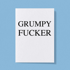 Grumpy Fucker - Rude Greeting Card - Slightly Disturbed - Image 1 of 1