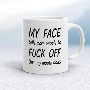 My Face Tells More People To Fuck Off - Rude Mugs - Slightly Disturbed - Image 1 of 14