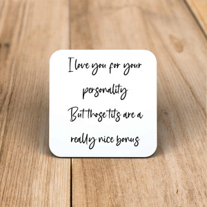 I Love You For Your Personality But Those Tits - Rude Coaster - Slightly Disturbed - Image 1 of 1