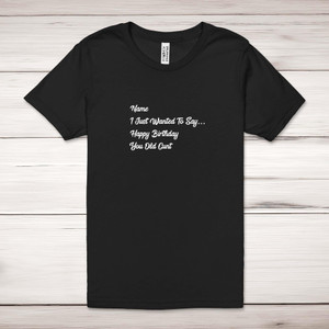 Personalised You Old Cunt - Rude Adult T-Shirt - Slightly Disturbed