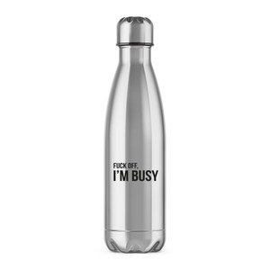 Fuck Off, I'm Busy - Rude Water Bottles - Slightly Disturbed - Image 1 of 2